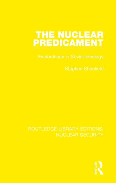 The Nuclear Predicament: Explorations in Soviet Ideology