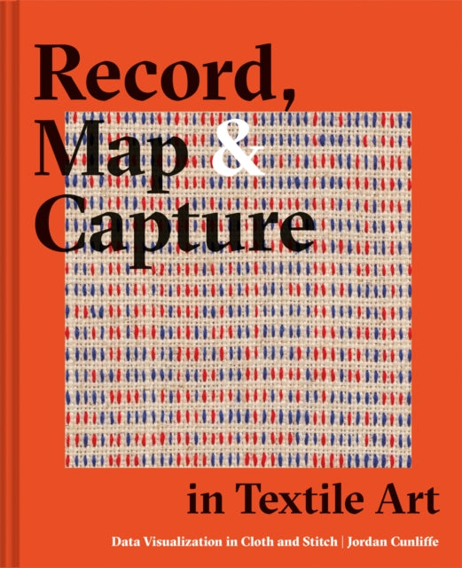 Record, Map and Capture in Textile Art: Data visualization in cloth and stitch