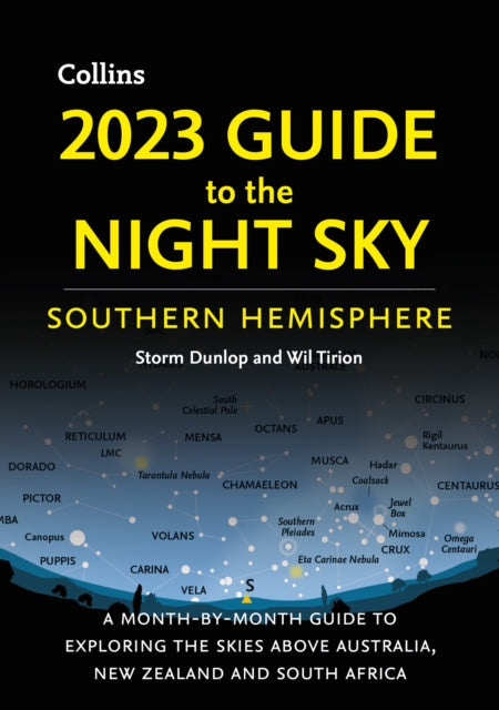 2023 Guide to the Night Sky Southern Hemisphere: A Month-by-Month Guide to Exploring the Skies Above Australia, New Zealand and South Africa