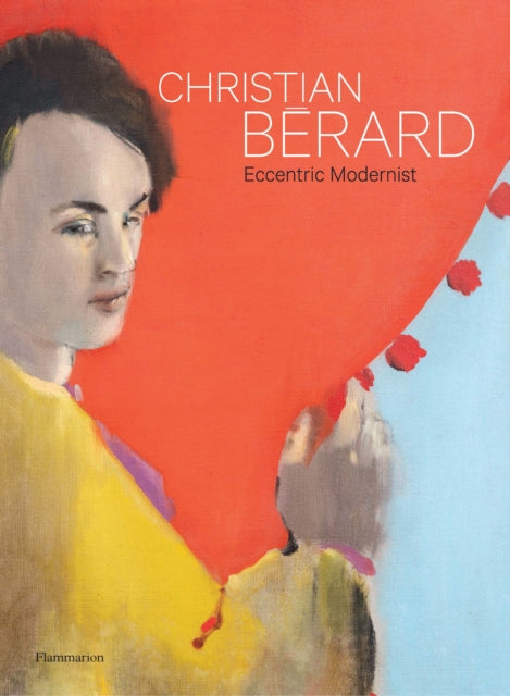 Christian Berard: Eccentric Modernist