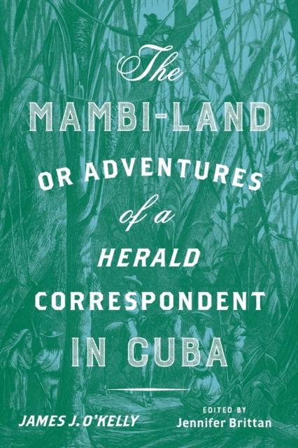 The Mambi-Land, or Adventures of a Herald Correspondent in Cuba: A Critical Edition