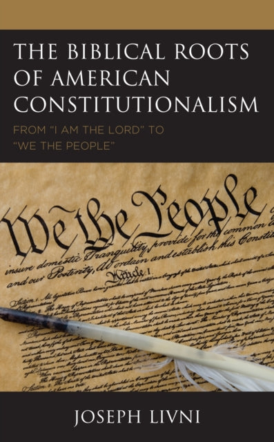 The Biblical Roots of American Constitutionalism: From "I Am the Lord" to "We the People"