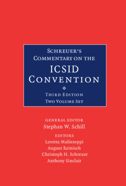 Schreuer's Commentary on the ICSID Convention 2 Volume Hardback Set: A Commentary on the Convention on the Settlement of Investment Disputes between States and Nationals of Other States