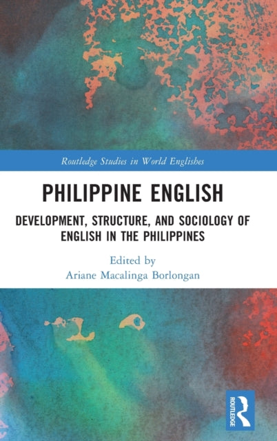 Philippine English: Development, Structure, and Sociology of English in the Philippines