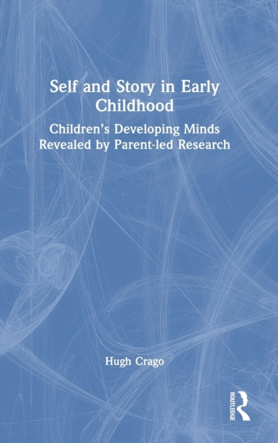 Self and Story in Early Childhood: Children's Developing Minds Revealed by Parent-led Research