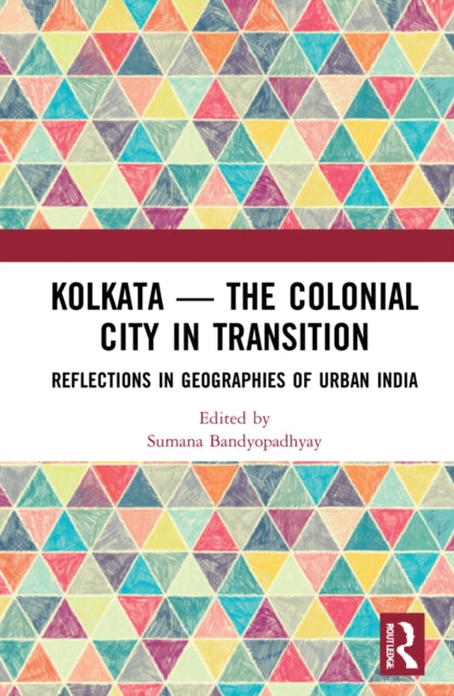 Kolkata - The Colonial City in Transition: Reflections in Geographies of Urban India