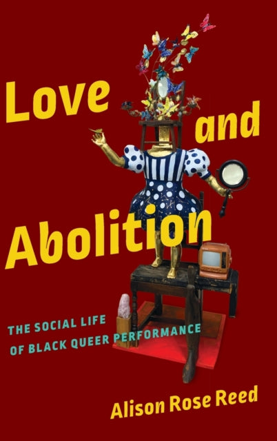 Love and Abolition: The Social Life of Black Queer Performance