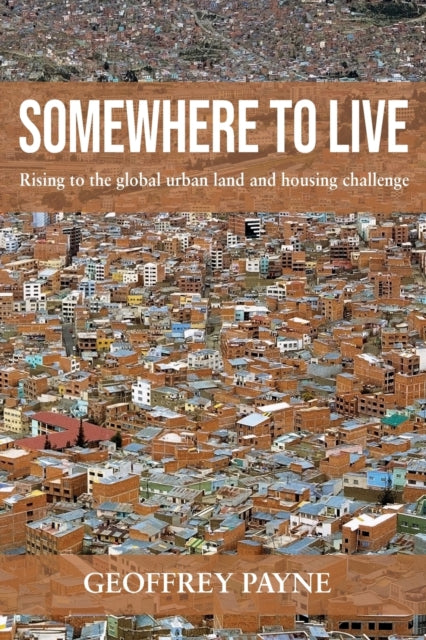 Somewhere to Live: Rising to the Global Urban Land and Housing Challenge