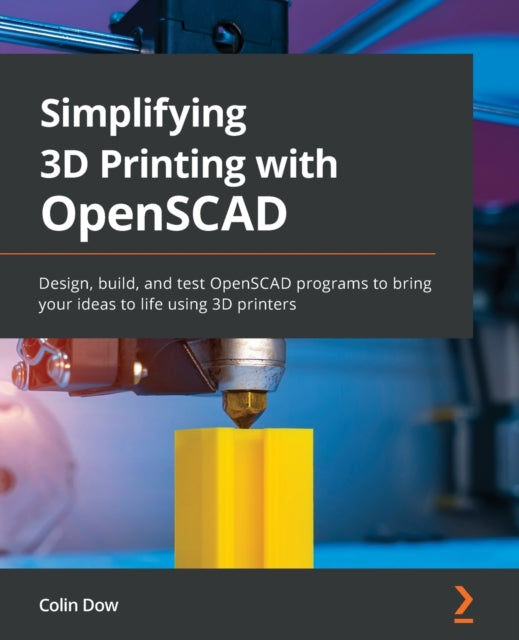 Simplifying 3D Printing with OpenSCAD: Design, build, and test OpenSCAD programs to bring your ideas to life using 3D printers