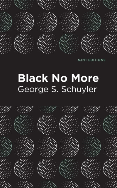 Black No More: Being an Account of the Strange and Wonderful Workings of Science in the Land of the Free A.D. 1933-1940