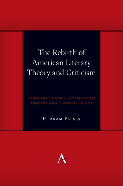 The Rebirth of American Literary Theory and Criticism: Scholars Discuss Intellectual Origins and Turning Points