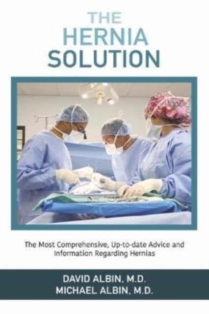 The Hernia Solution: The Most Comprehensive, Up-to-date Advice and Information Regarding Hernias