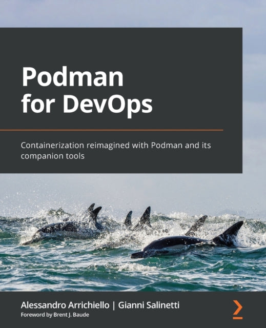 Podman for DevOps: Containerization reimagined with Podman and its companion tools