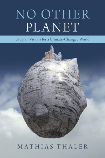 No Other Planet: Utopian Visions for a Climate-Changed World