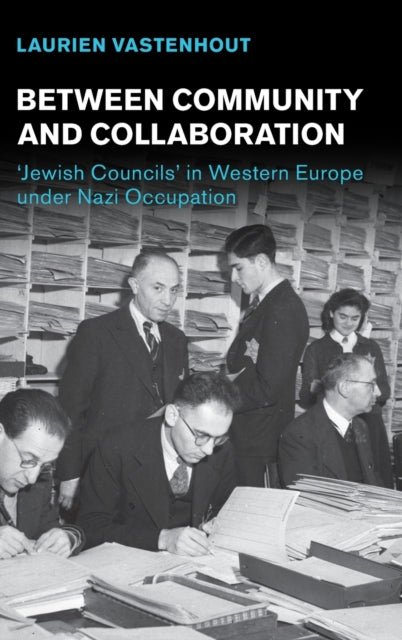Between Community and Collaboration: 'Jewish Councils' in Western Europe under Nazi Occupation