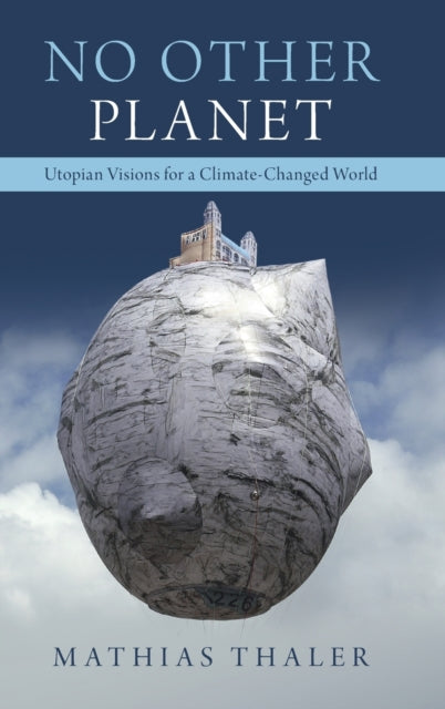 No Other Planet: Utopian Visions for a Climate-Changed World