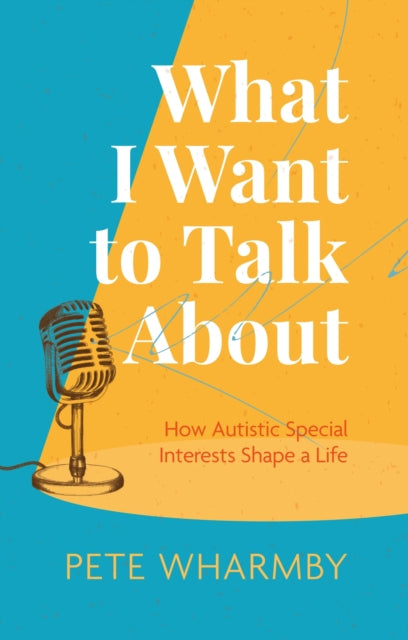 What I Want to Talk About: How Autistic Special Interests Shape a Life