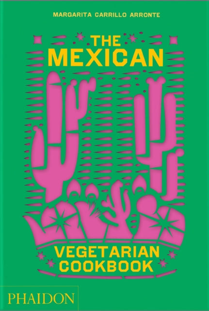 The Mexican Vegetarian Cookbook: 400 authentic everyday recipes for the home cook