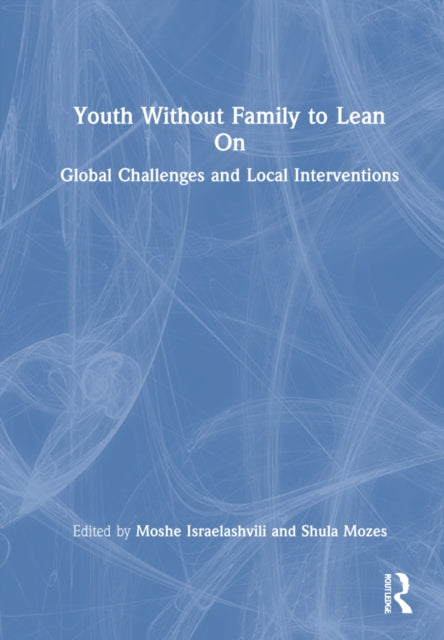 Youth Without Family to Lean On: Global Challenges and Local Interventions