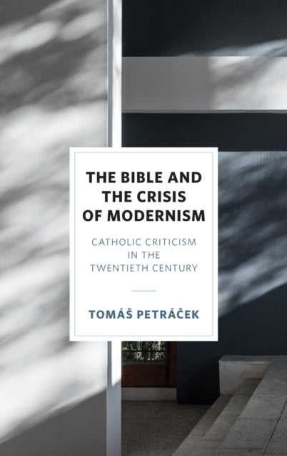 The Bible and the Crisis of Modernism: Catholic Criticism in the Twentieth Century