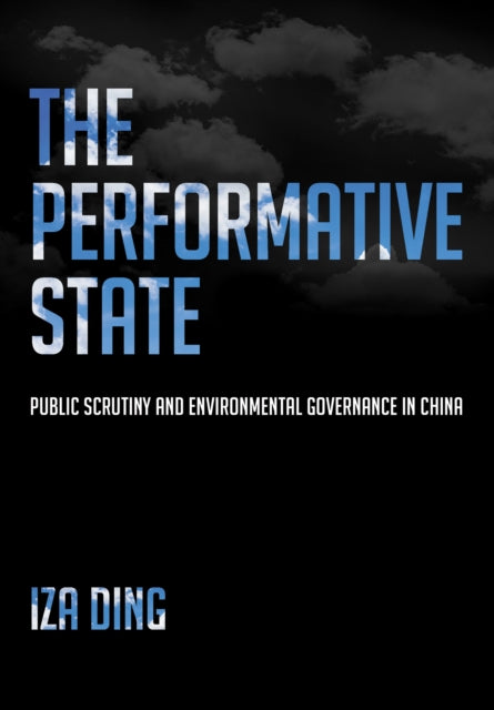 The Performative State: Public Scrutiny and Environmental Governance in China
