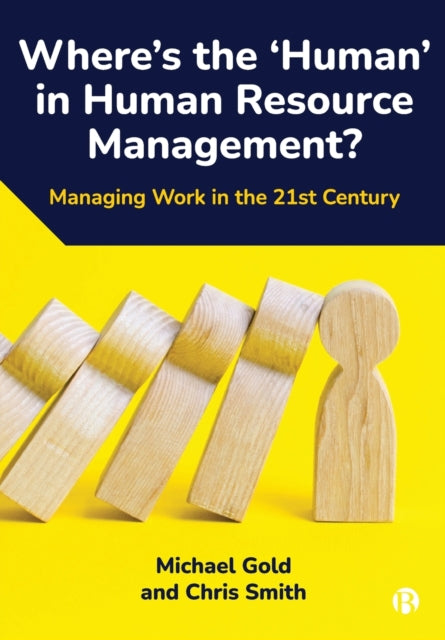 Where's the 'Human' in Human Resource Management?: Managing Work in the 21st Century