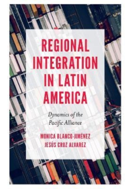 Regional Integration in Latin America: Dynamics of the Pacific Alliance