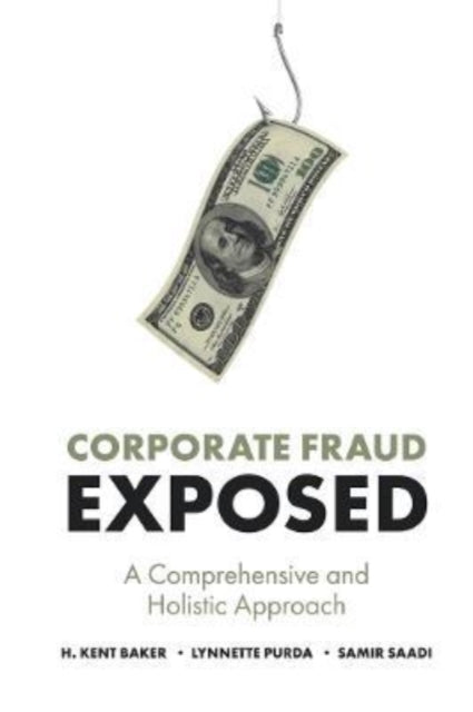 Corporate Fraud Exposed: A Comprehensive and Holistic Approach