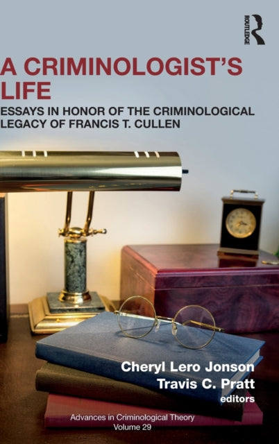 A Criminologist's Life: Essays in Honor of the Criminological Legacy of Francis T. Cullen