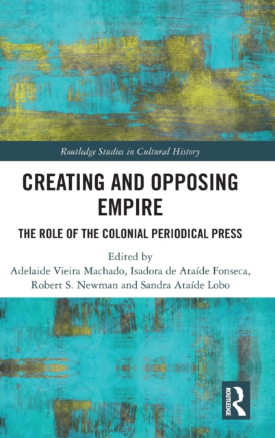 Creating and Opposing Empire: The Role of the Colonial Periodical Press