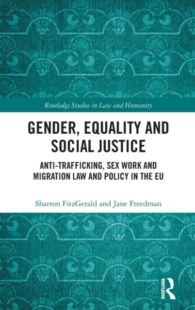 Gender, Equality and Social Justice: Anti Trafficking, Sex Work and Migration Law and Policy in the EU