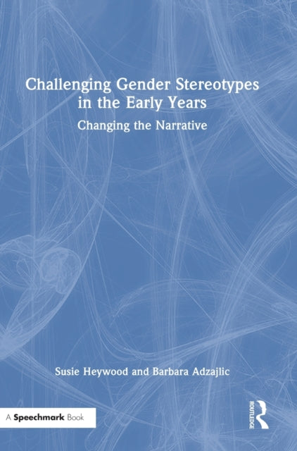 Challenging Gender Stereotypes in the Early Years: Changing the Narrative