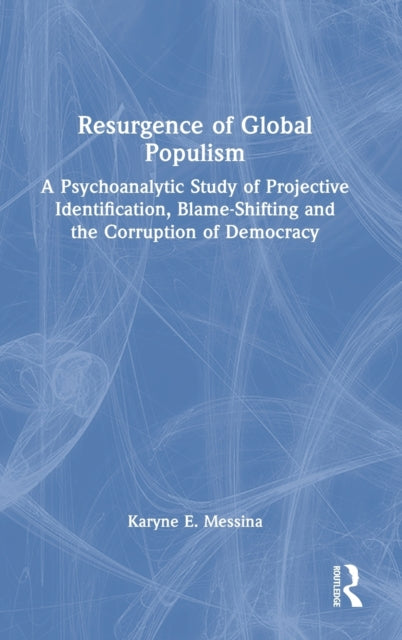 Resurgence of Global Populism: A Psychoanalytic Study of Projective Identification, Blame-Shifting and the Corruption of Democracy