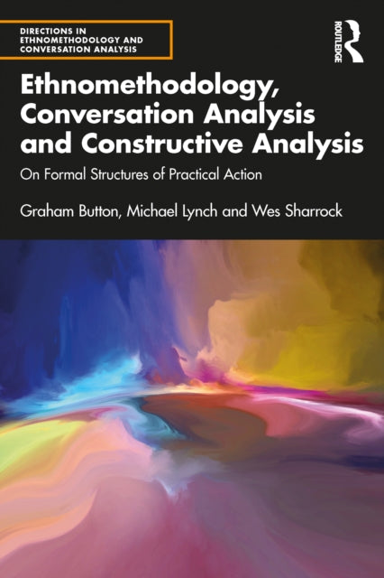 Ethnomethodology, Conversation Analysis and Constructive Analysis: On Formal Structures of Practical Action