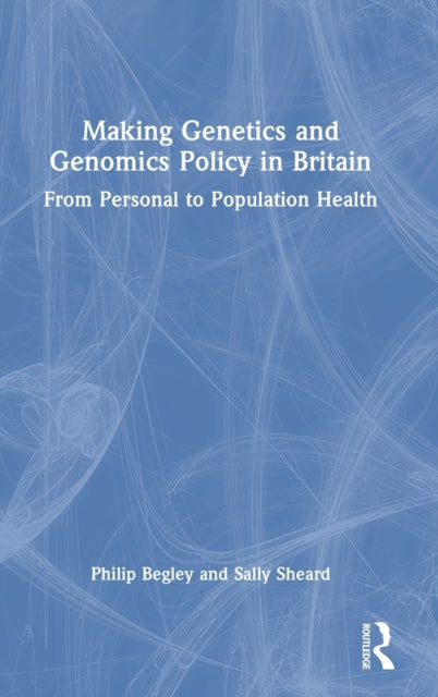 Making Genetics and Genomics Policy in Britain: From Personal to Population Health