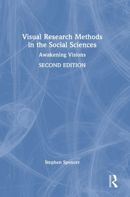 Visual Research Methods in the Social Sciences: Awakening Visions