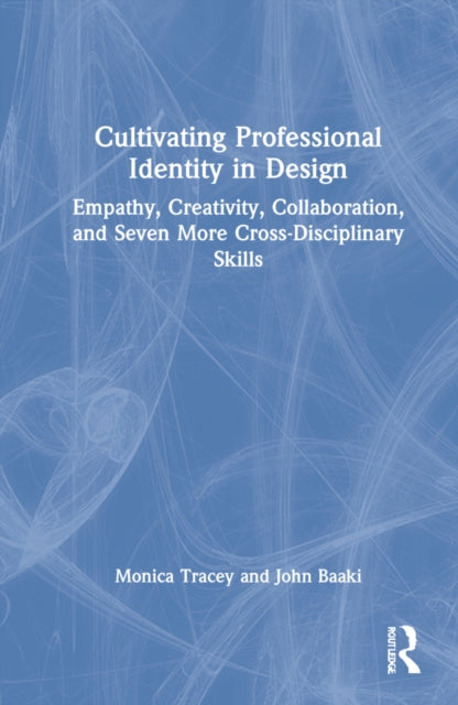 Cultivating Professional Identity in Design: Empathy, Creativity, Collaboration, and Seven More Cross-Disciplinary Skills