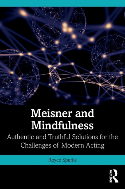 Meisner and Mindfulness: Authentic and Truthful Solutions for the Challenges of Modern Acting