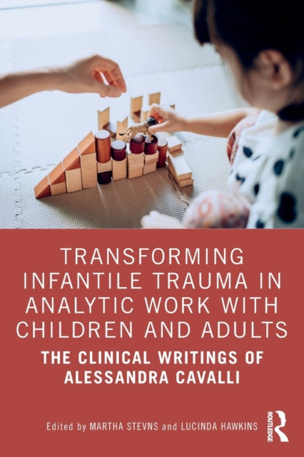 Transforming Infantile Trauma in Analytic Work with Children and Adults: The Clinical Writings of Alessandra Cavalli