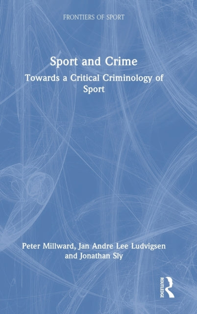 Sport and Crime: Towards a Critical Criminology of Sport