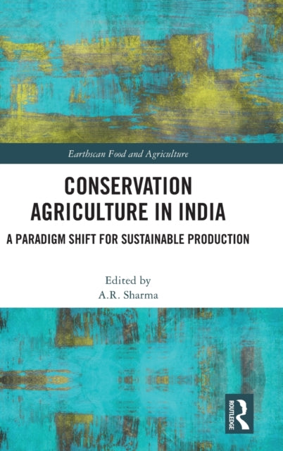 Conservation Agriculture in India: A Paradigm Shift for Sustainable Production