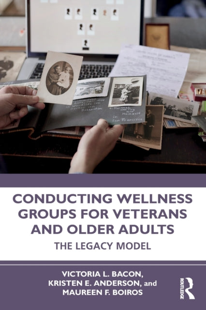 Conducting Wellness Groups for Veterans and Older Adults: The Legacy Model