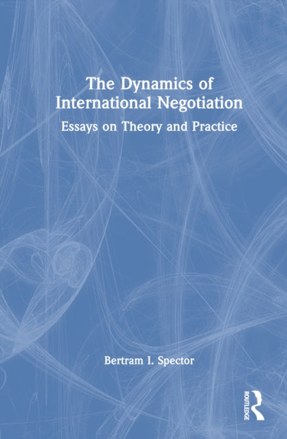 The Dynamics of International Negotiation: Essays on Theory and Practice