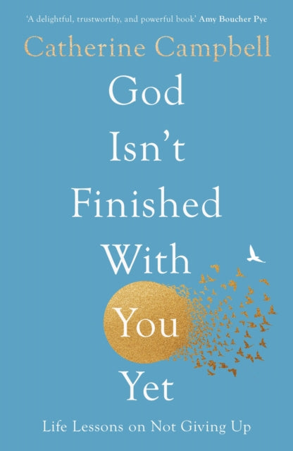 God Isn't Finished With You Yet: Life Lessons On Not Giving Up