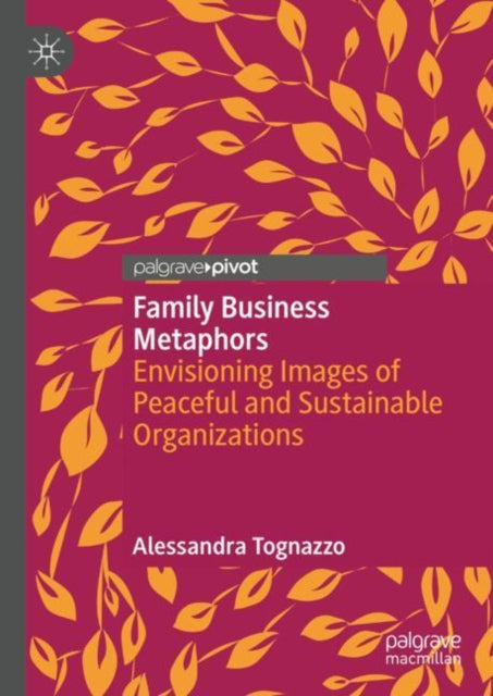 Family Business Metaphors: Envisioning Images of Peaceful and Sustainable Organizations