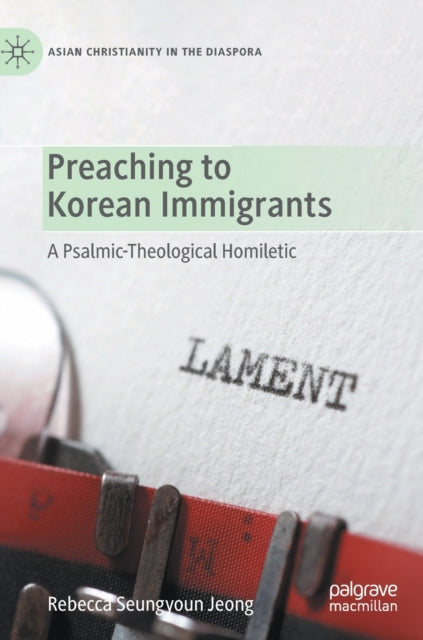 Preaching to Korean Immigrants: A Psalmic-Theological Homiletic
