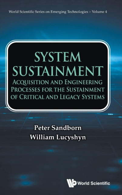 System Sustainment: Acquisition And Engineering Processes For The Sustainment Of Critical And Legacy Systems