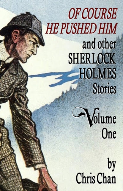 Of Course He Pushed Him and Other Sherlock Holmes Stories Volume 1