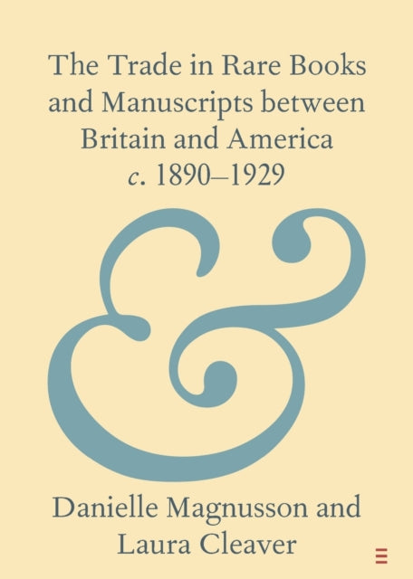 The Trade in Rare Books and Manuscripts between Britain and America c. 1890-1929