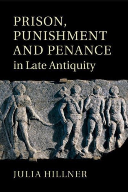 Prison, Punishment and Penance in Late Antiquity